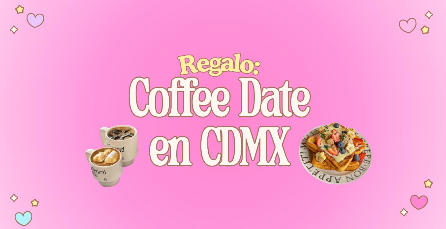 Coffee Date conmigo en CDMX