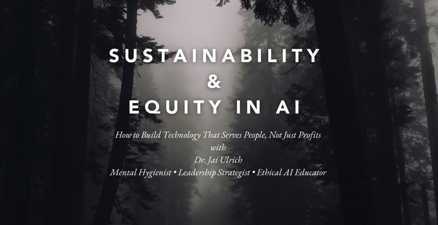 Ethical, Equitable, Sustainable AI