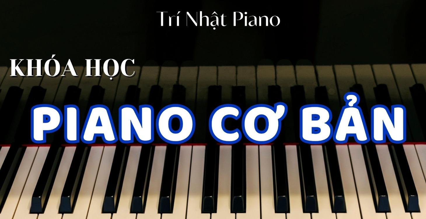 Khóa Học Piano Cơ Bản cùng Trí Nhật