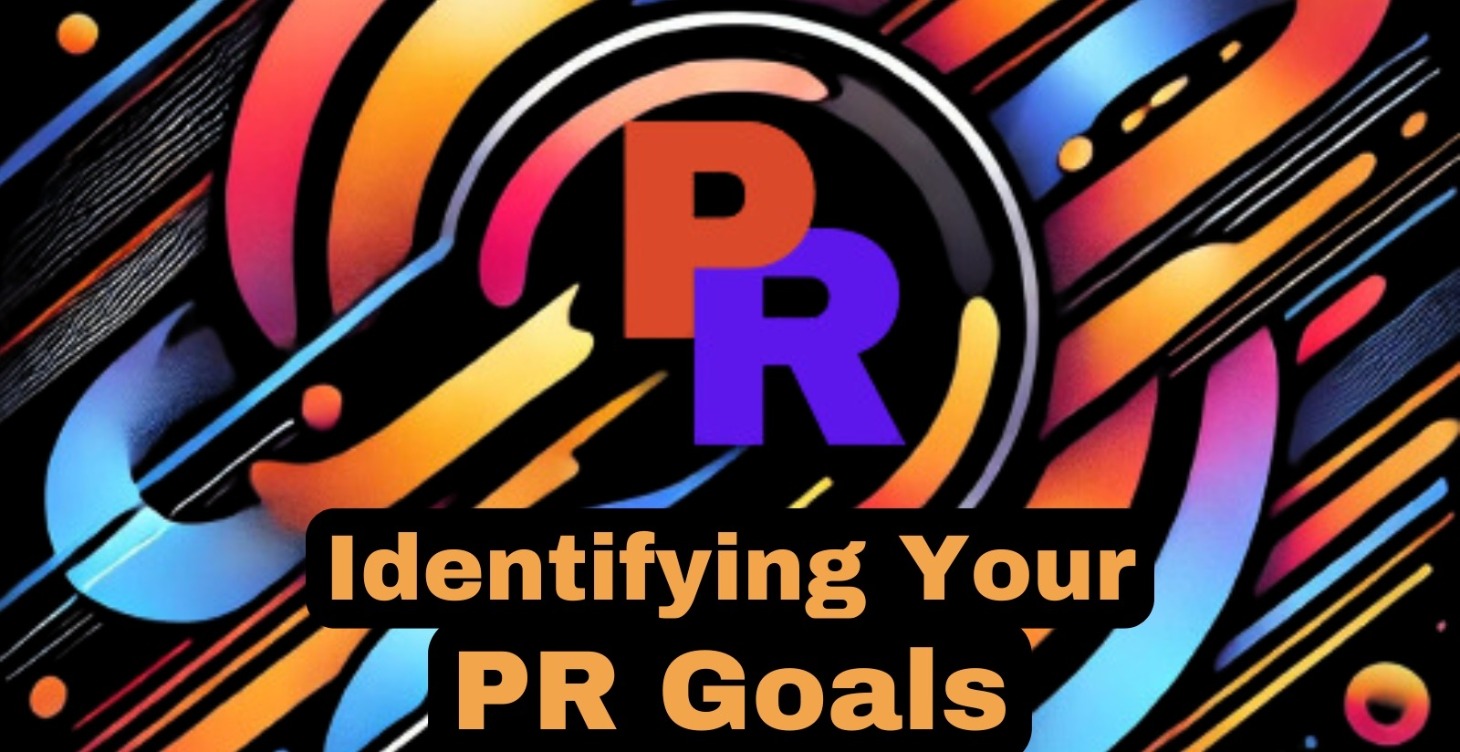 Unit 2 : Identifying Your PR Goals