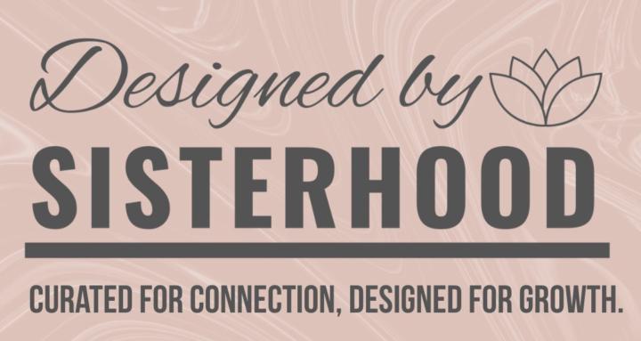 Designed by Sisterhood 