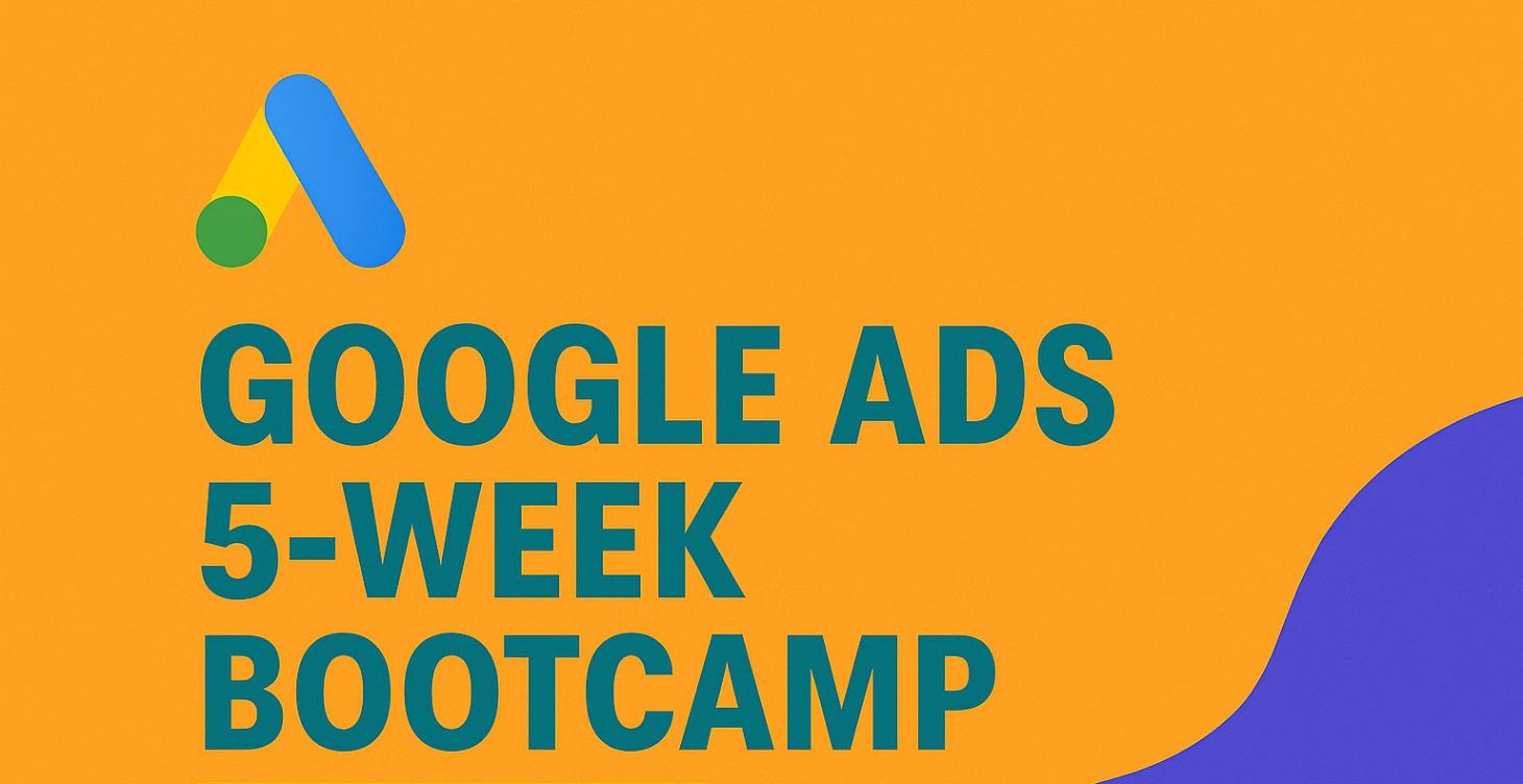 The 5 week Google Ads Bootcamp