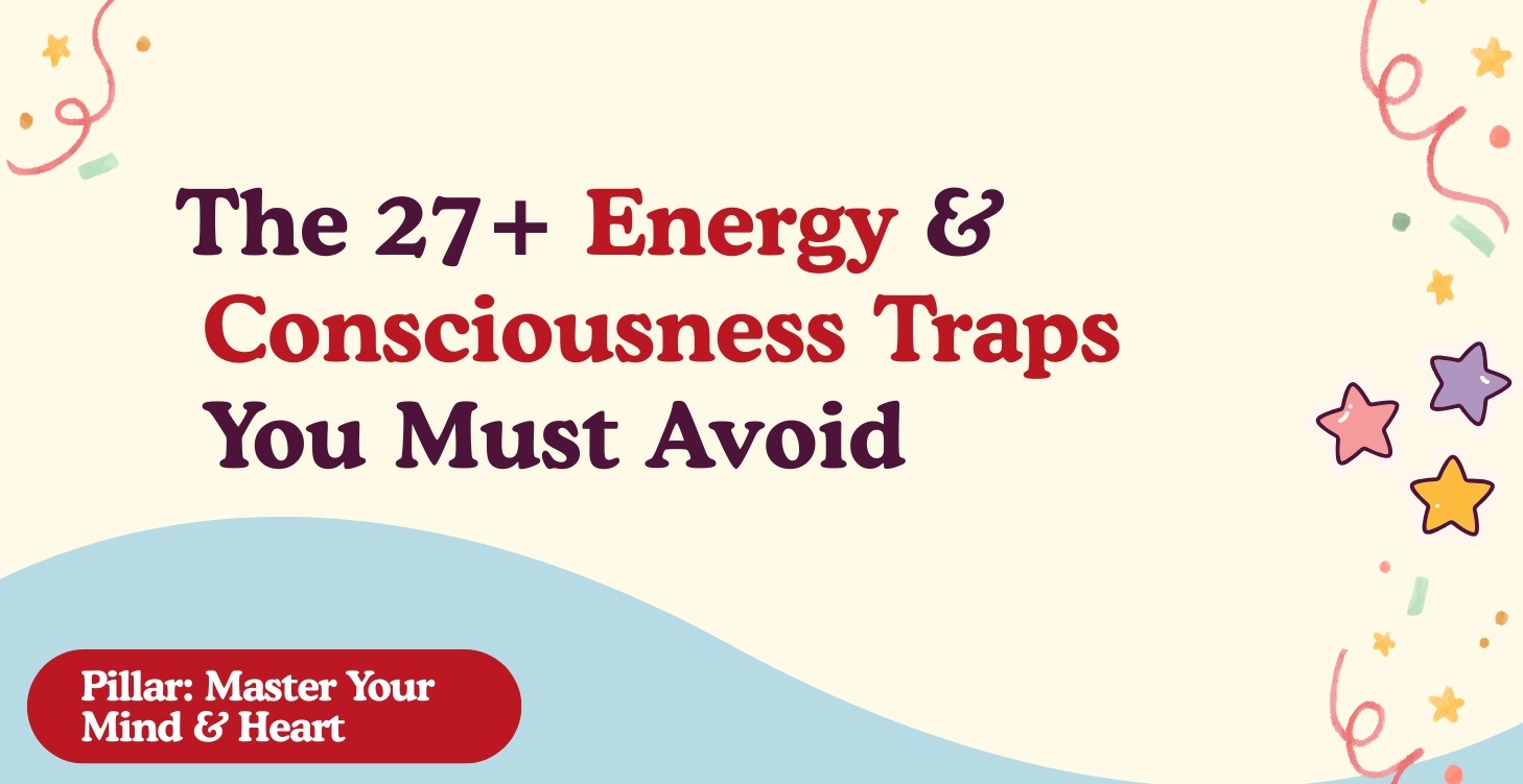 The 27+ Energy & Consciousness Traps