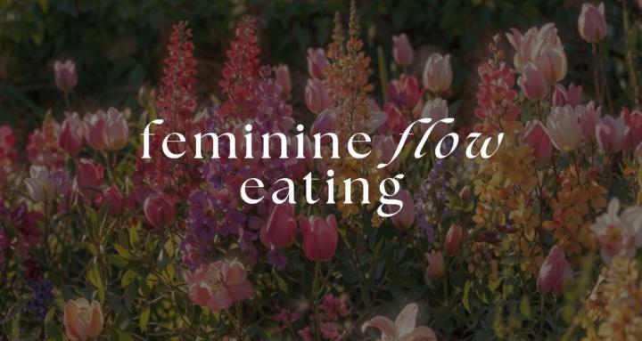 Feminine Flow Eating