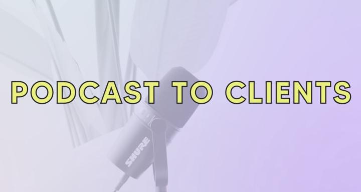 Podcast to Clients