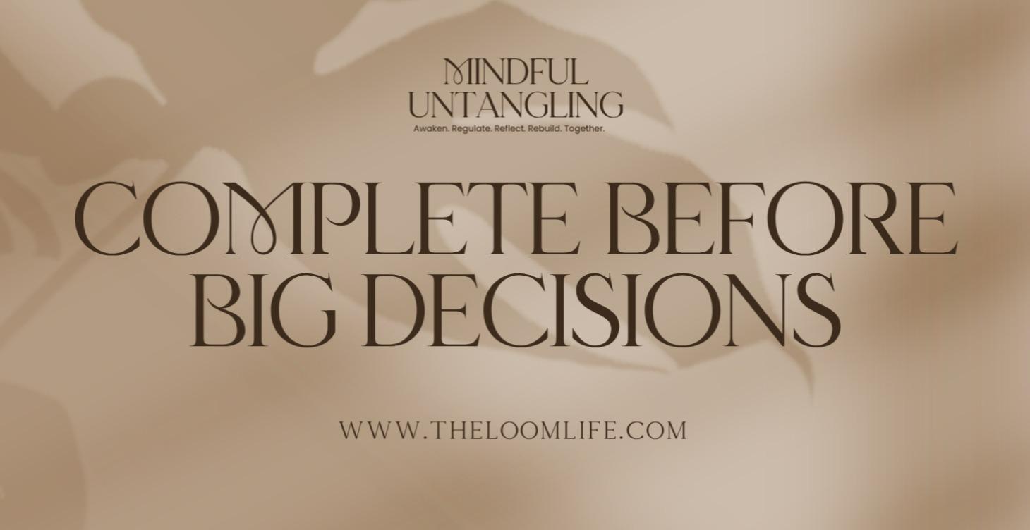 Complete Before Big Decisions