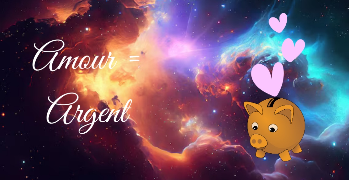 AMOUR 💖 = ARGENT 💸