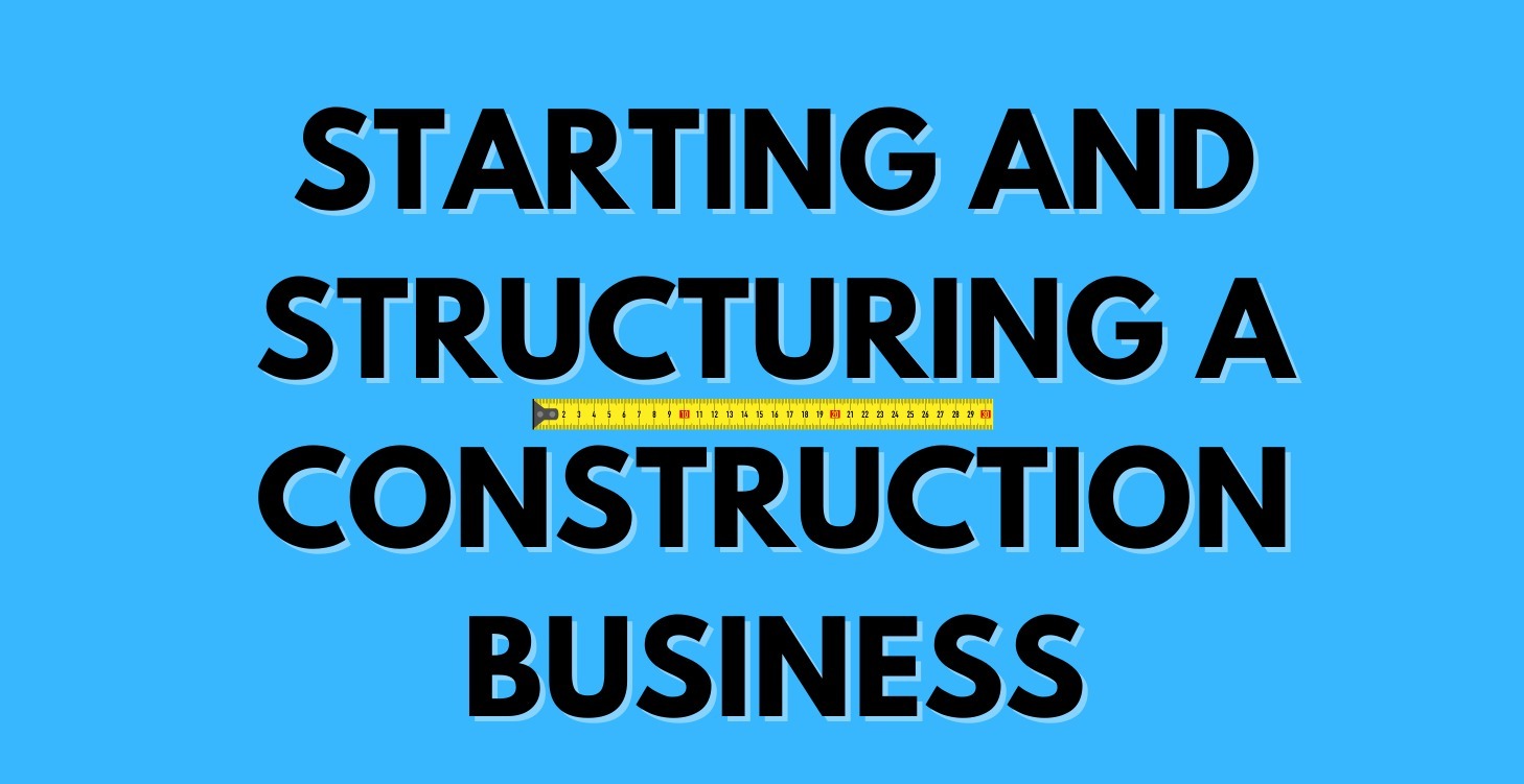 Starting and Structuring a Construction Business