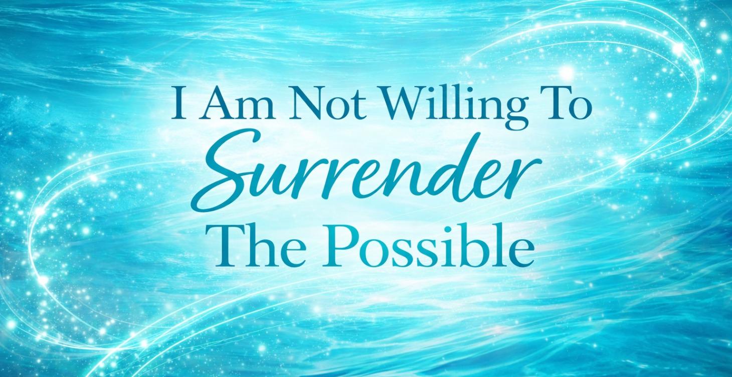 Not Willing To Surrender The Possibility