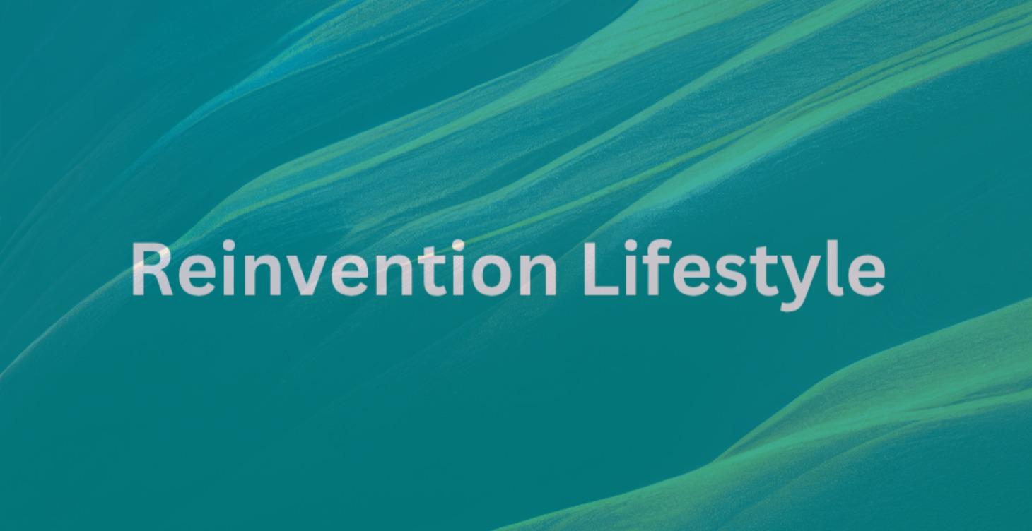 The Reinvention Lifestyle