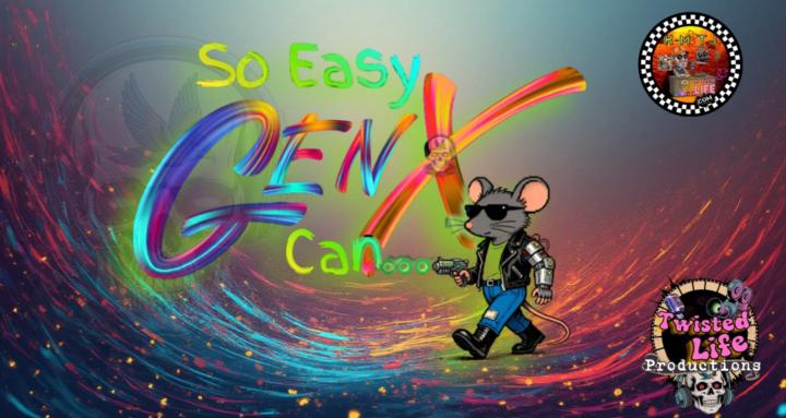So Easy GenX can ...