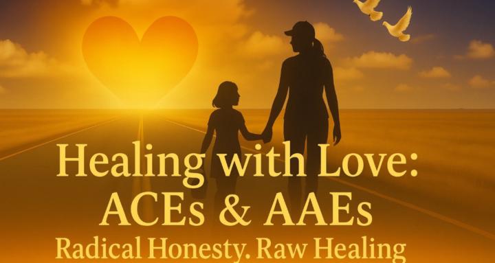 Healing with Love: ACEs & AAEs