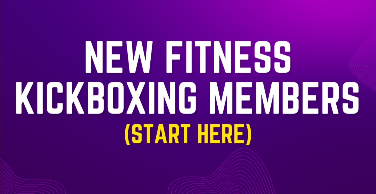 New Fitness Kickboxing Members (Start Here)