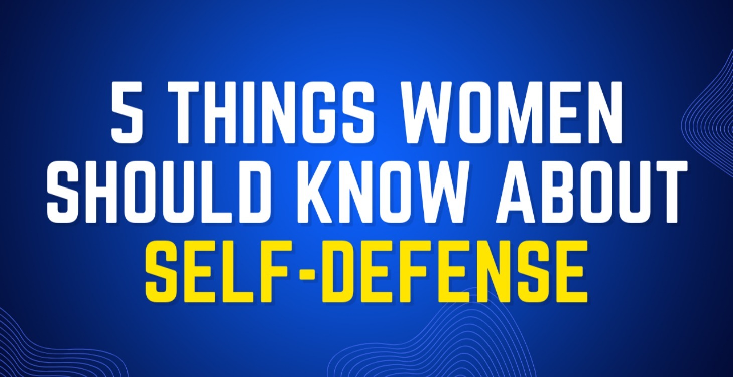 5 Things Women Should Know About Self-Defense