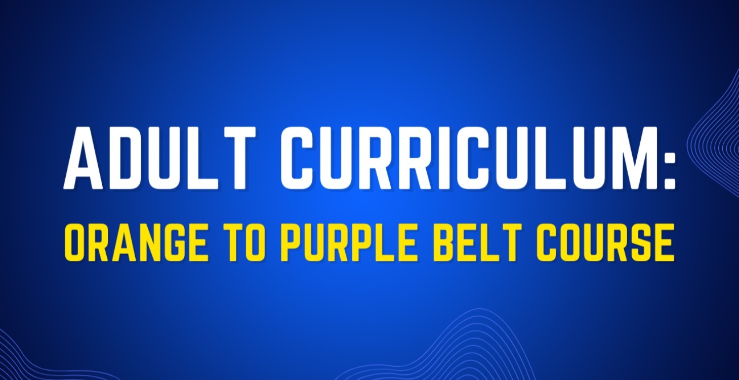 Adult Curriculum: Orange To Purple Belt Course