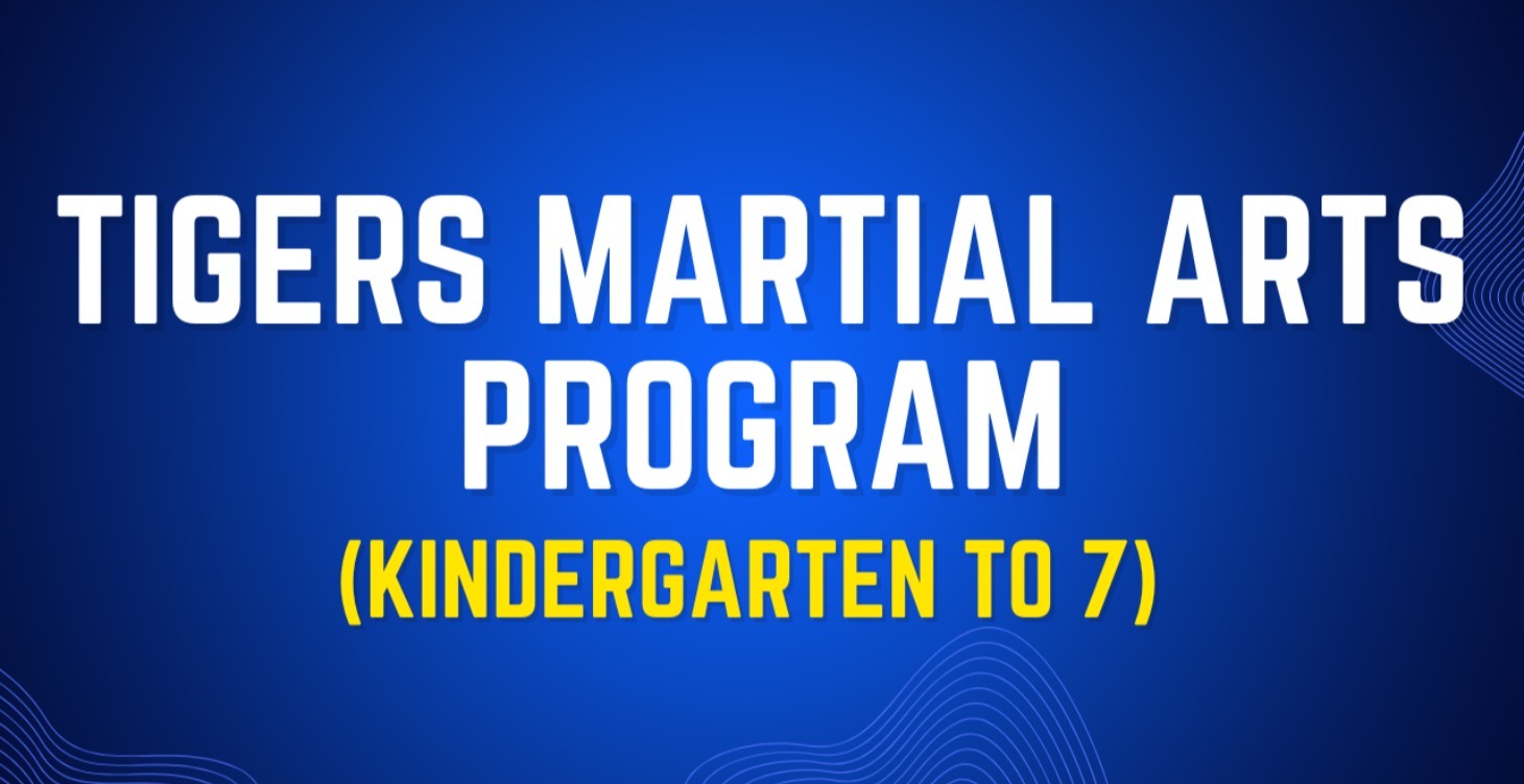 Tigers Martial Arts Program (Kindergarten To 7)