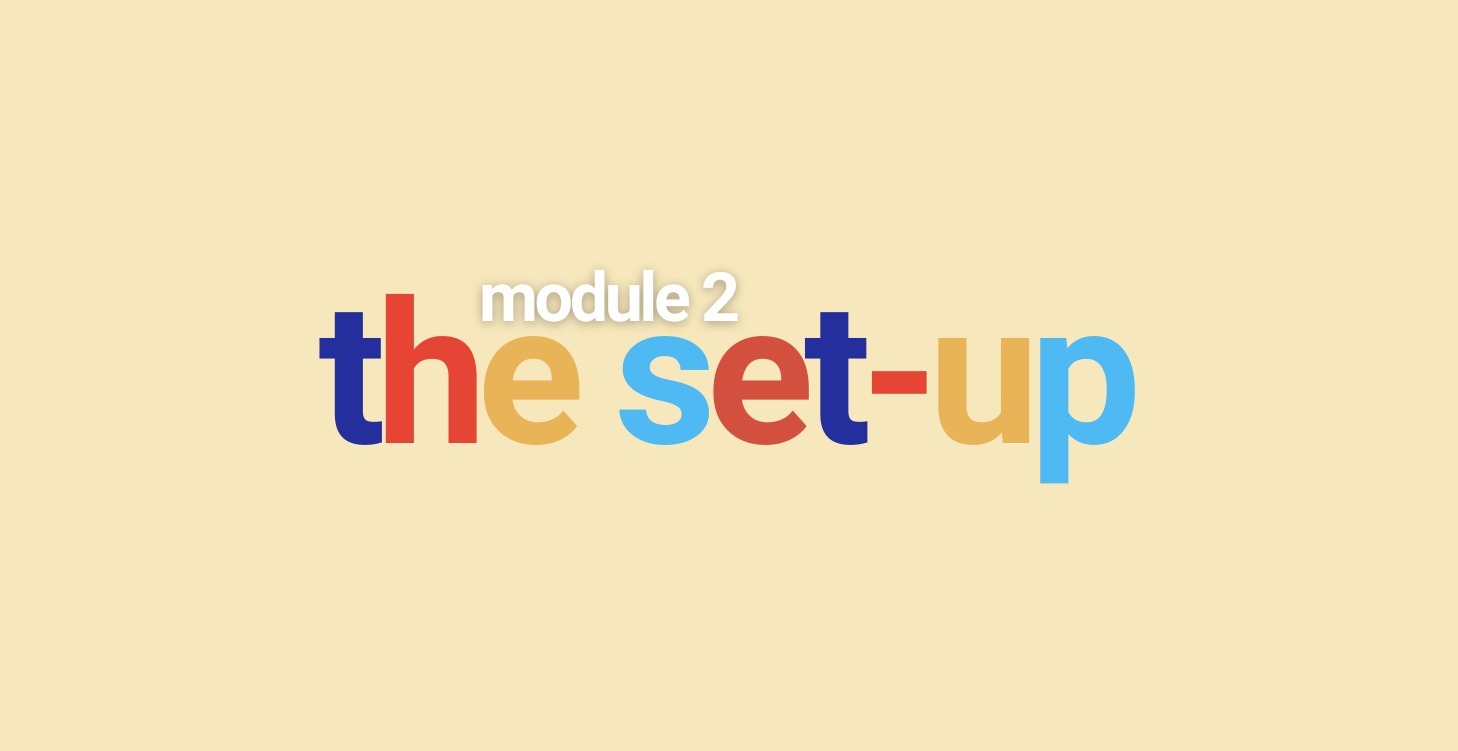 Module 2 - The Set-Up ⚙️