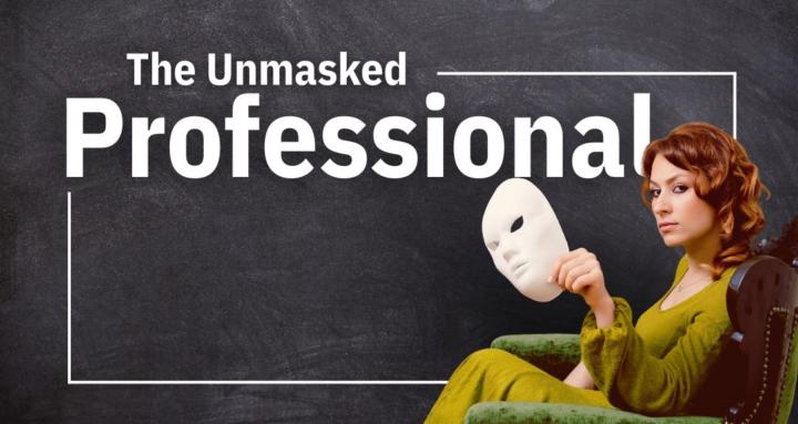 The Unmasked Professional