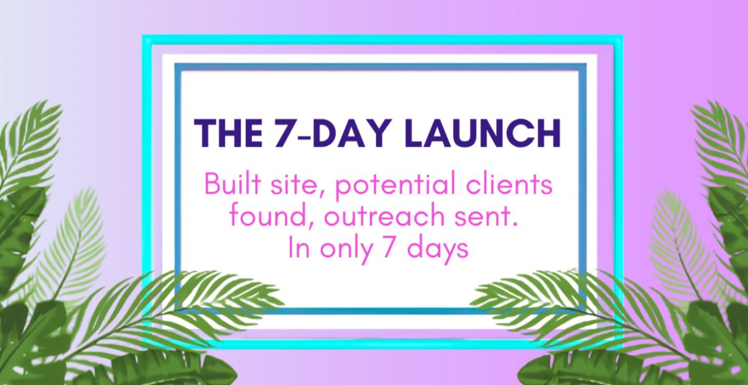 The 7 Day Launch
