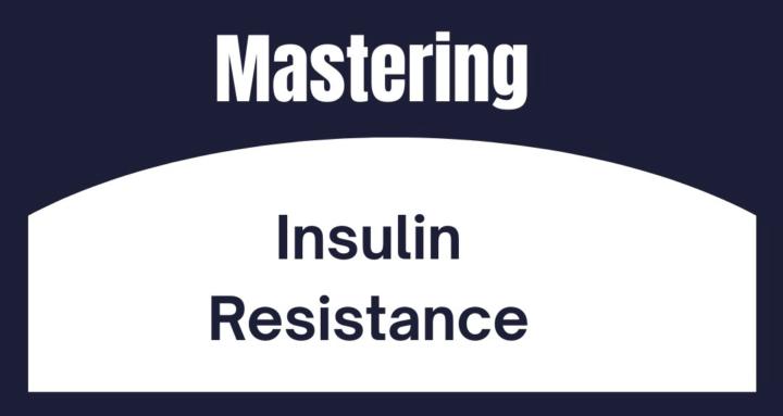 Mastering Insulin Resistance