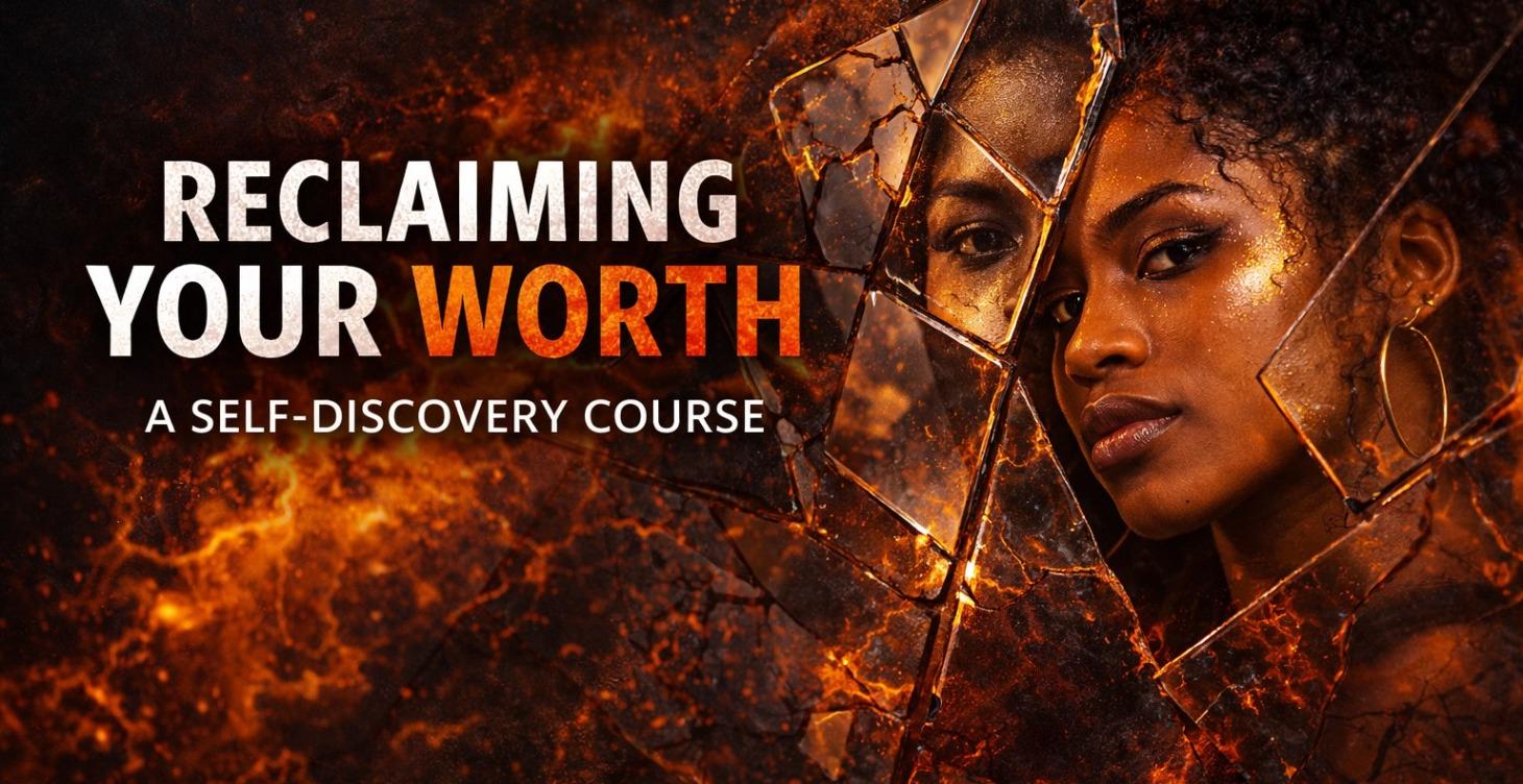 Reclaiming Your Worth — A Self-Discovery Course