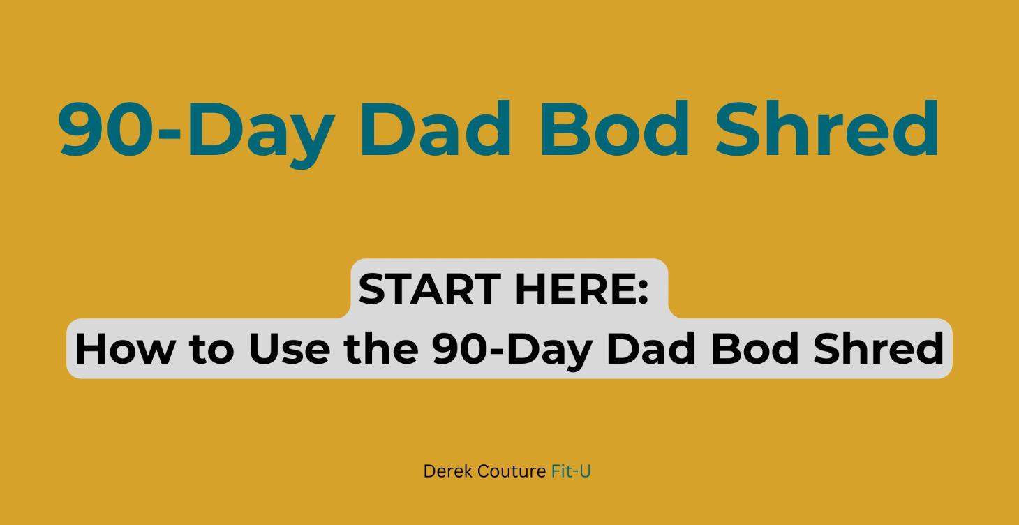 START HERE: How to Use the 90-Day Dad Bod Shred