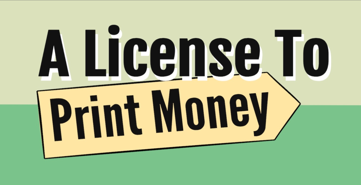 A License To Print Money