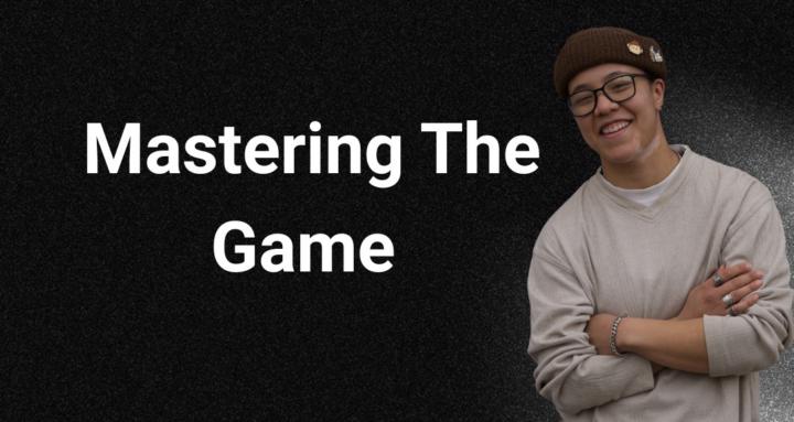 Mastering The Game
