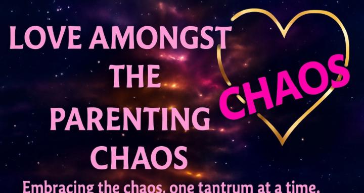 LoveAmongst the ParentingChaos