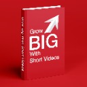 Grow Big With Short Videos