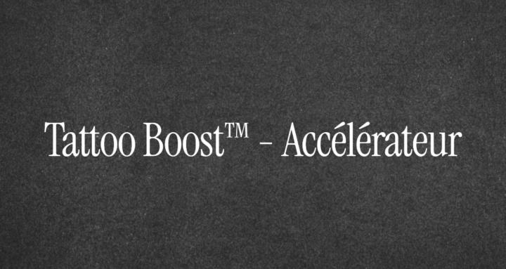 Tattoo Boost™ - Accélérateur