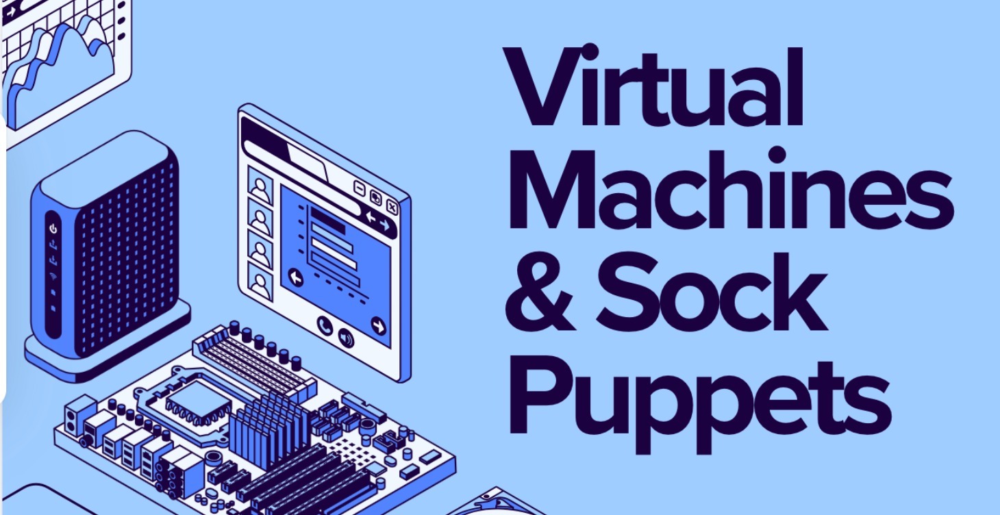 Virtual Machines & Sock Puppets