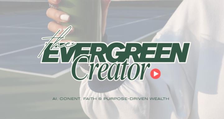 The Evergreen Creator