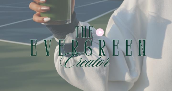 The Evergreen Creator