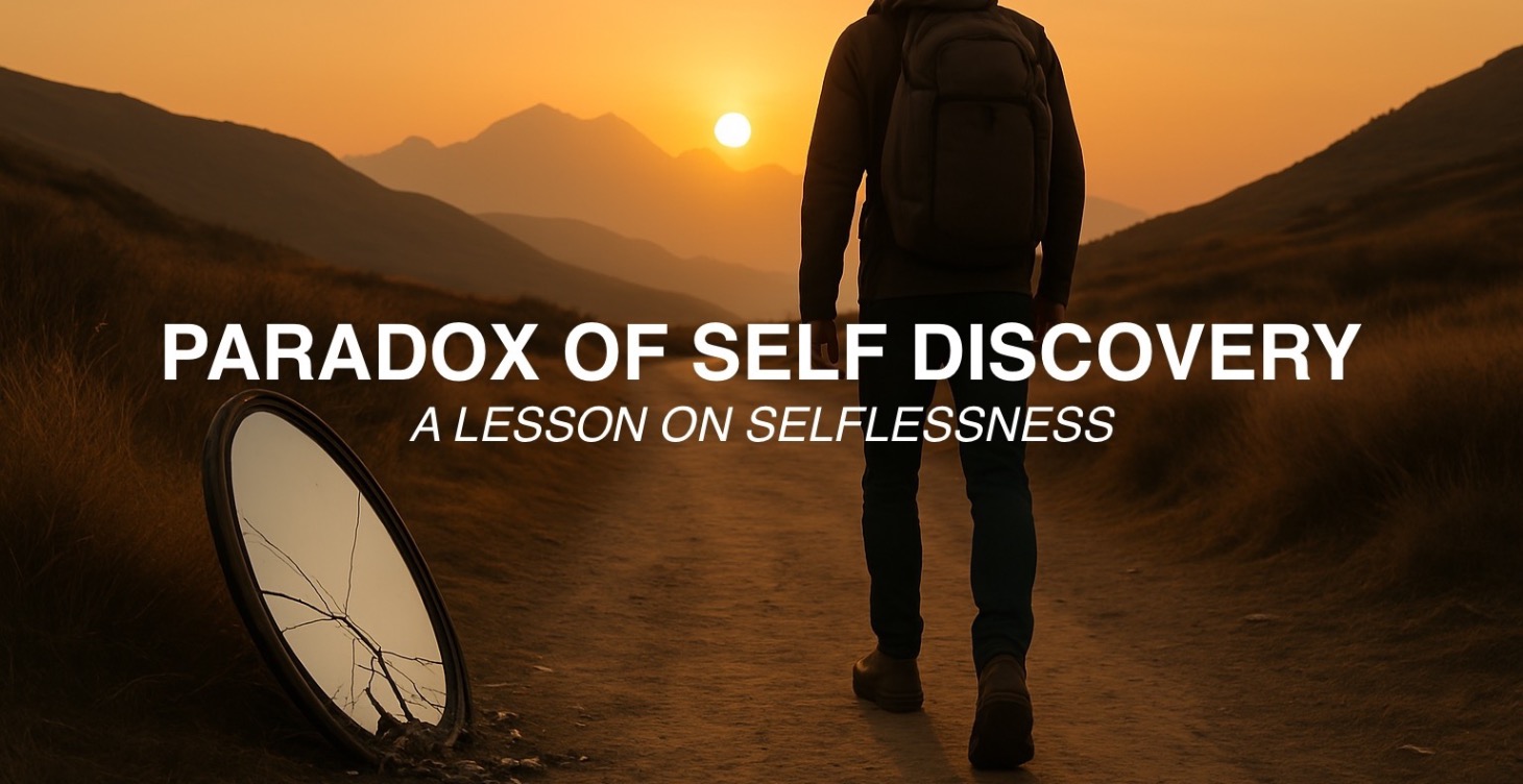 Paradox of Self Discovery - Lesson on Selflessness
