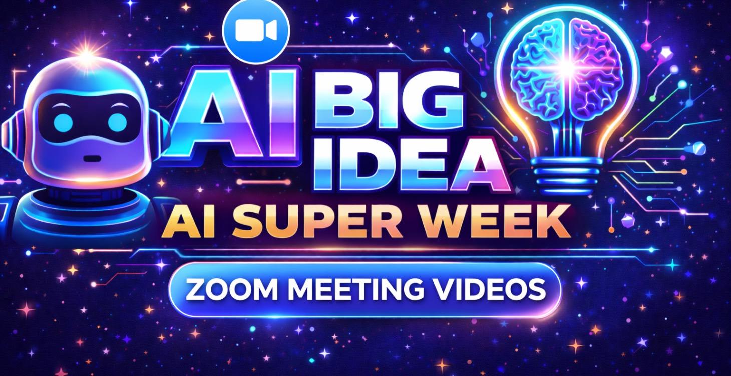 BIG IDEA AI Super Week Zoom meeting videos.