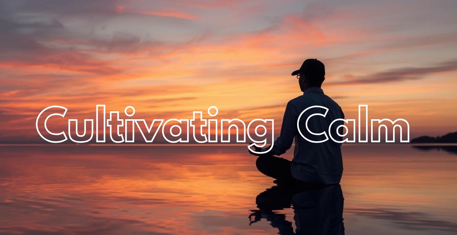 Cultivating Calm