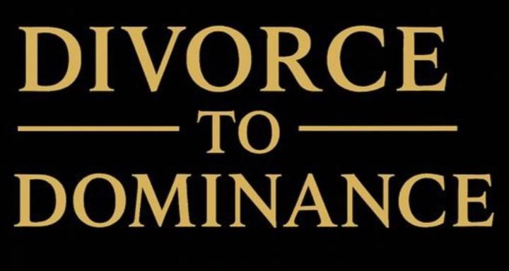 Divorce to Dominance