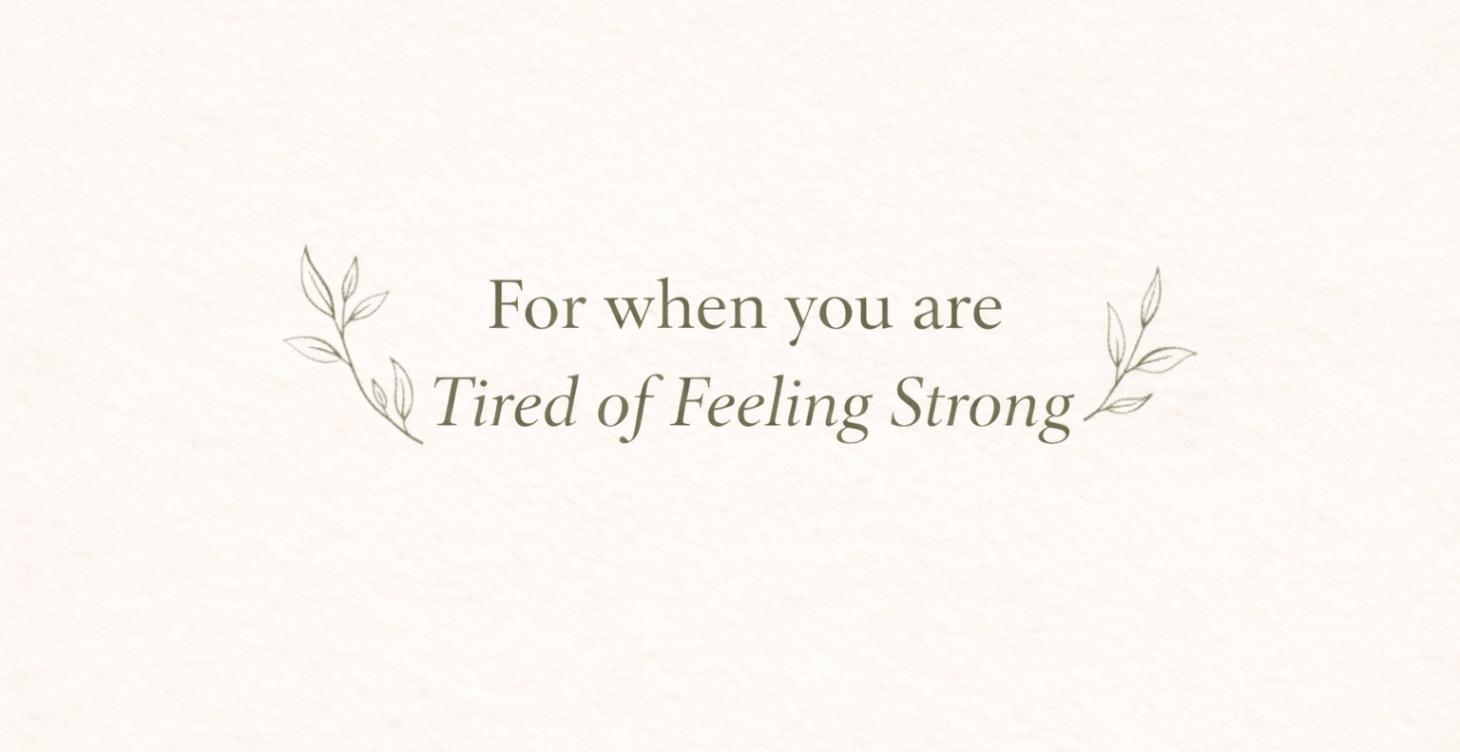 For When You are Tired of Being Strong