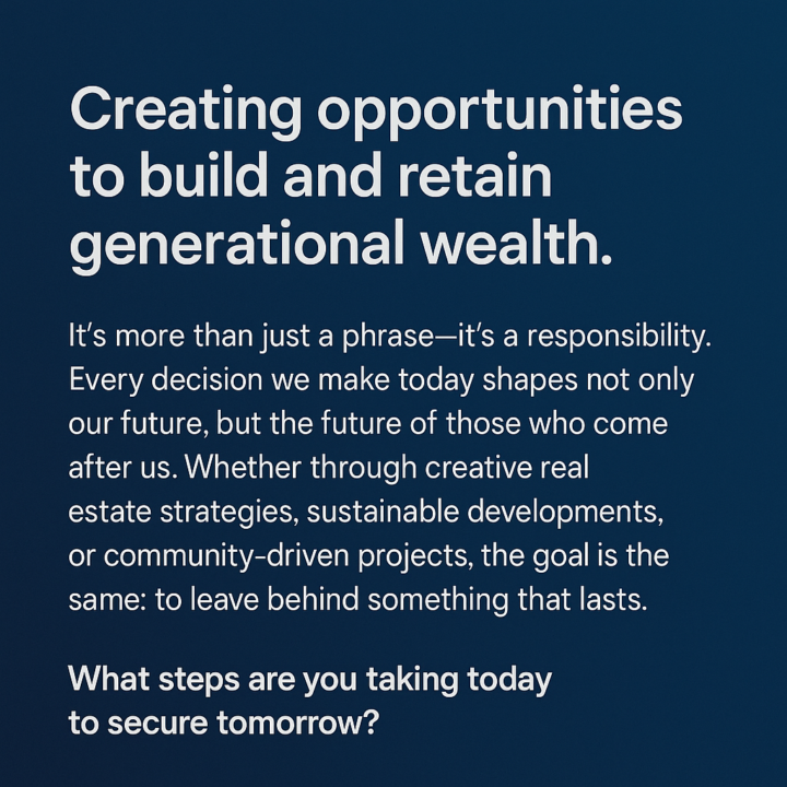 Creating opportunities to build & retain generational wealth