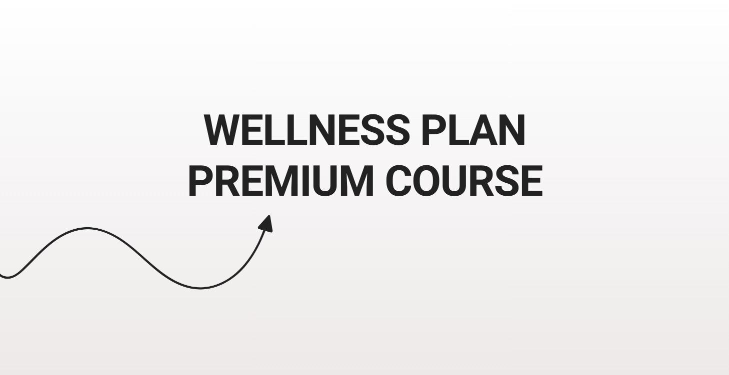 Wellness Plan (PREMIUM COURSE)