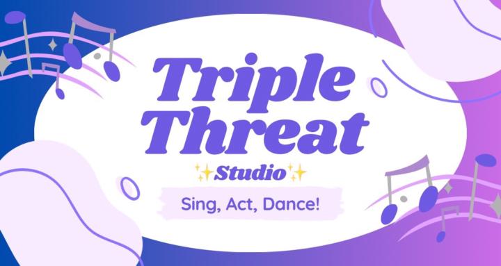 Triple Threat- Sing Act Dance!