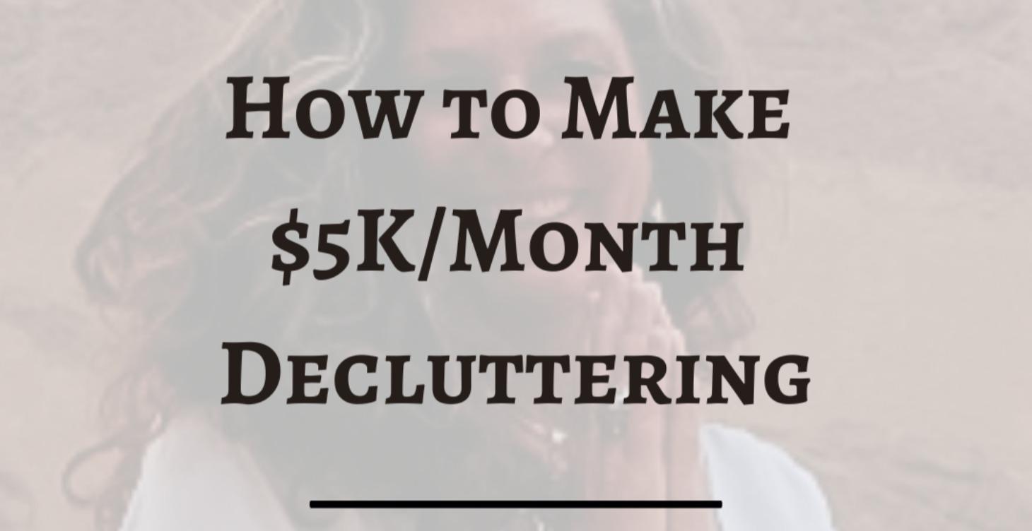 How to Make $5K/Month Decluttering