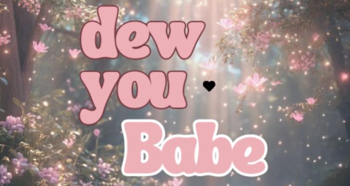Dew you, babe