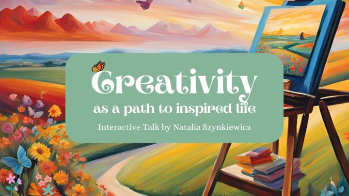 CREATIVITY AS A PATH TO INSPIRED LIFE