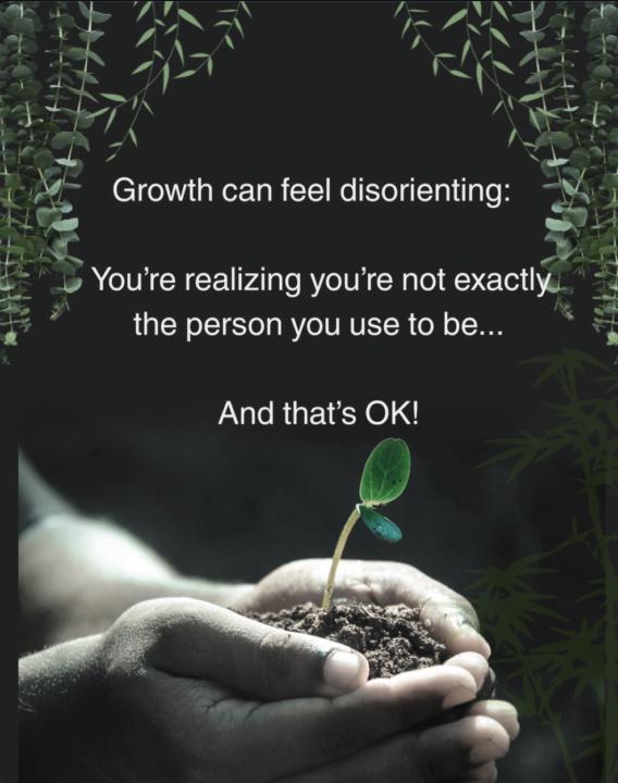 Growth can feel disorienting