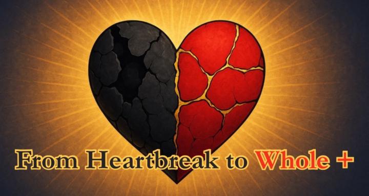 From Heartbreak to Whole +