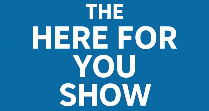 The Here for YOU Show