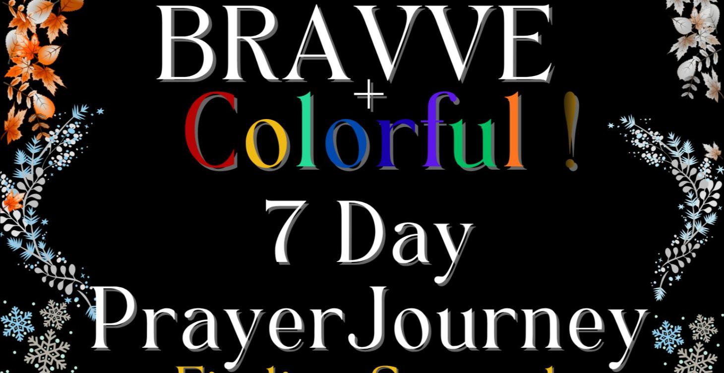BRAVVE + Colorful 7-Day Journey!