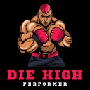 Die High Performer